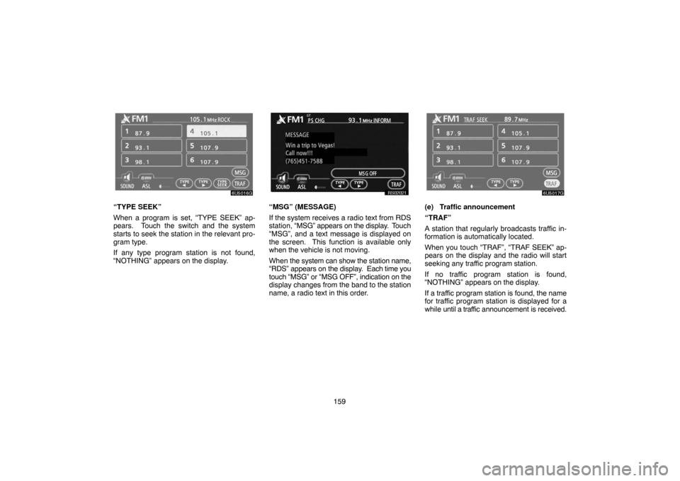 TOYOTA 4RUNNER 2007 N210 / 4.G Navigation Manual 159
6U5016G
“TYPE SEEK”
When a program is set, “TYPE SEEK” ap-
pears. Touch the switch and the system
starts to seek the station in the relevant pro-
gram type.
If any type program station is TOYOTA 4RUNNER 2007 N210 / 4.G Navigation Manual 159
6U5016G
“TYPE SEEK”
When a program is set, “TYPE SEEK” ap-
pears. Touch the switch and the system
starts to seek the station in the relevant pro-
gram type.
If any type program station is