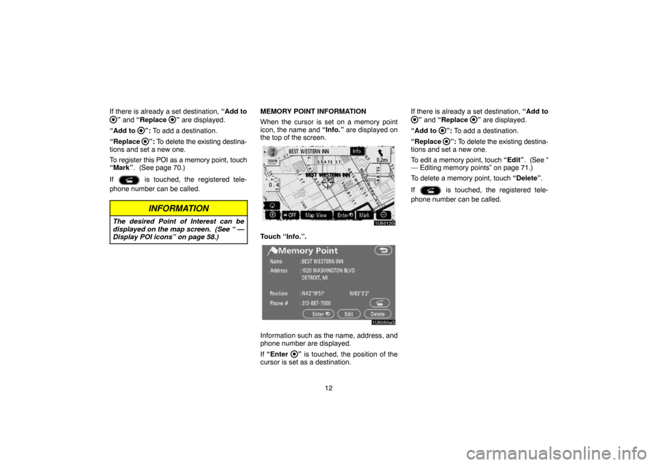 TOYOTA 4RUNNER 2007 N210 / 4.G Navigation Manual 12 If there is already a set destination, “Add to
” and “Replace ” are displayed.
“Add to
”: To add a destination.
“Replace
”: To delete the existing destina-
tions and set a new one TOYOTA 4RUNNER 2007 N210 / 4.G Navigation Manual 12 If there is already a set destination, “Add to
” and “Replace ” are displayed.
“Add to
”: To add a destination.
“Replace
”: To delete the existing destina-
tions and set a new one