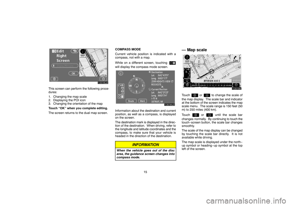 TOYOTA 4RUNNER 2007 N210 / 4.G Navigation Manual 15
1U5035aG
This screen can perform the following proce-
dures:
1. Changing the map scale
2. Displaying the POI icon
3. Changing the orientation of the map
Touch “OK” when you complete editing.
Th TOYOTA 4RUNNER 2007 N210 / 4.G Navigation Manual 15
1U5035aG
This screen can perform the following proce-
dures:
1. Changing the map scale
2. Displaying the POI icon
3. Changing the orientation of the map
Touch “OK” when you complete editing.
Th