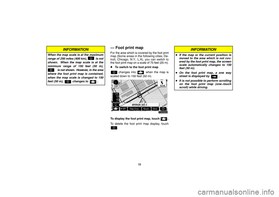 TOYOTA 4RUNNER 2007 N210 / 4.G Navigation Manual 16
INFORMATION
When the map scale is at the maximum
range of 250 miles (400 km), is not
shown. When the map scale is at the
minimum range of 150 feet (50 m),
is not shown. Ho TOYOTA 4RUNNER 2007 N210 / 4.G Navigation Manual 16
INFORMATION
When the map scale is at the maximum
range of 250 miles (400 km), is not
shown. When the map scale is at the
minimum range of 150 feet (50 m),
is not shown. Ho