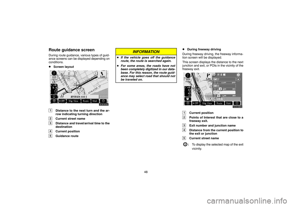 TOYOTA 4RUNNER 2007 N210 / 4.G Navigation Manual 48
Route guidance screen
During route guidance, various types of guid-
ance screens can be displayed depending on
conditions.
Screen layout
3U5063G
1Distance to the next turn and the ar-
row indicati TOYOTA 4RUNNER 2007 N210 / 4.G Navigation Manual 48
Route guidance screen
During route guidance, various types of guid-
ance screens can be displayed depending on
conditions.
Screen layout
3U5063G
1Distance to the next turn and the ar-
row indicati
