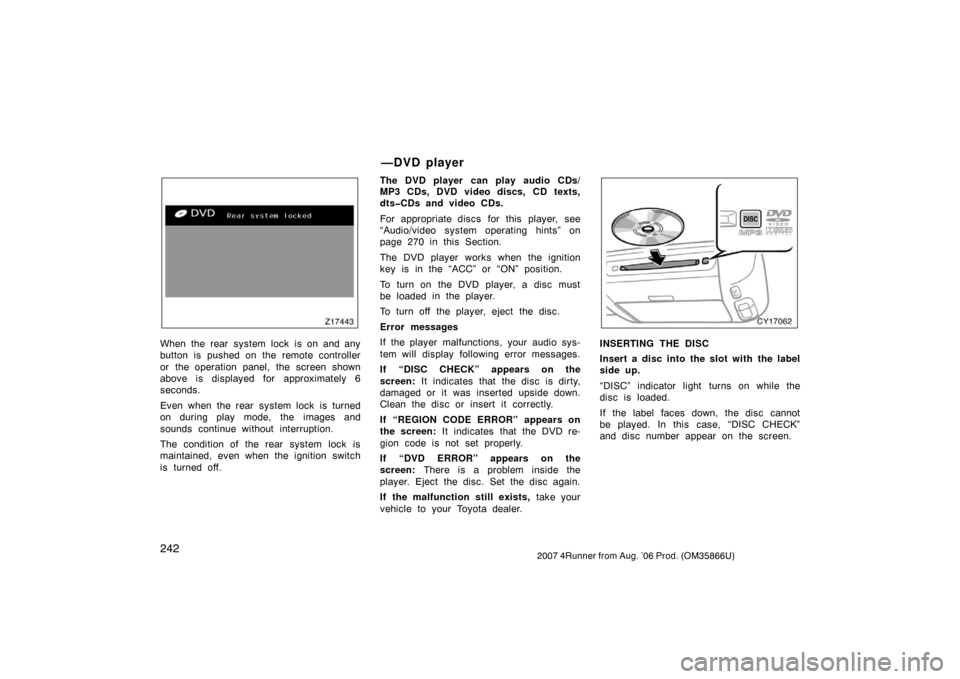 TOYOTA 4RUNNER 2007 N210 / 4.G Owners Manual 2422007 4Runner from Aug. ’06 Prod. (OM35866U)
Z17443
When the rear system lock is on and any
button is pushed on the remote controller
or the operation panel, the screen shown
above is displayed fo