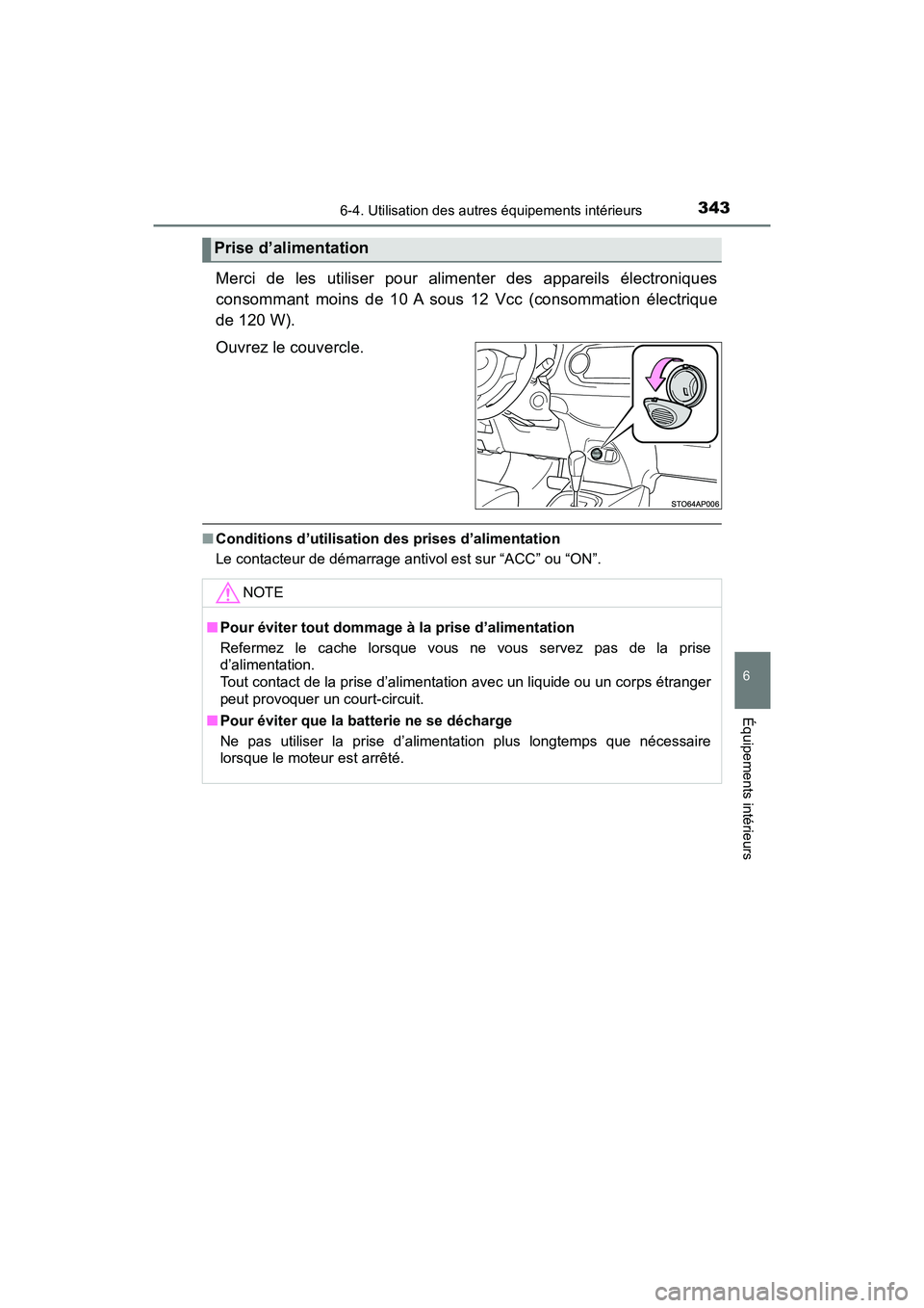 TOYOTA YARIS HATCHBACK 2018  Manuel du propriétaire (in French) 3436-4. Utilisation des autres équipements intérieurs
YARIS_HB_OM_USA_OM52G22D
6
Équipements intérieurs
Merci de les utiliser pour alimenter des appareils électroniques
consommant moins de 10 A s