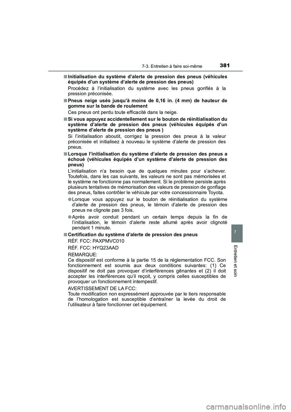 TOYOTA YARIS HATCHBACK 2018 Manuel du propriétaire (in French) 3817-3. Entretien à faire soi-même
YARIS_HB_OM_USA_OM52G22D
7
Entretien et soin
■Initialisation du système d’alerte de pression des pneus (véhicules
équipés d’un système d’alerte de pre TOYOTA YARIS HATCHBACK 2018 Manuel du propriétaire (in French) 3817-3. Entretien à faire soi-même
YARIS_HB_OM_USA_OM52G22D
7
Entretien et soin
■Initialisation du système d’alerte de pression des pneus (véhicules
équipés d’un système d’alerte de pre