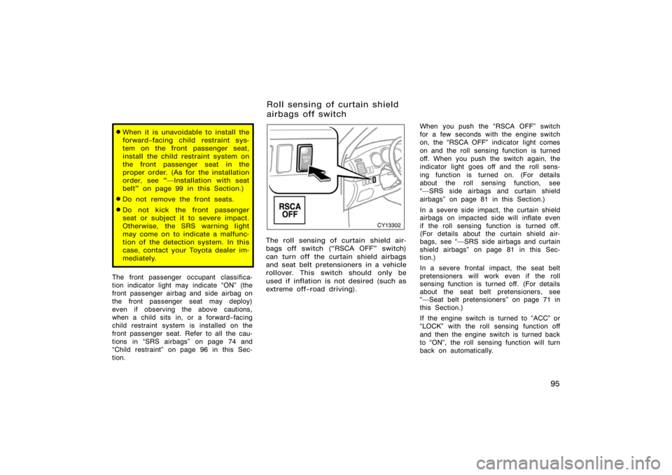 TOYOTA 4RUNNER 2008 N210 / 4.G Owners Manual 95
When it is unavoidable to install the
forward−facing child restraint sys-
tem on the front passenger seat,
install the child restraint system on
the front passenger seat in the
proper order. (As TOYOTA 4RUNNER 2008 N210 / 4.G Owners Manual 95
When it is unavoidable to install the
forward−facing child restraint sys-
tem on the front passenger seat,
install the child restraint system on
the front passenger seat in the
proper order. (As