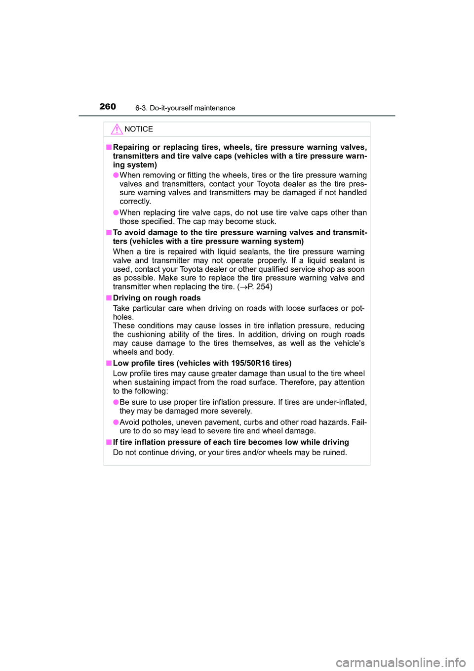 TOYOTA YARIS HATCHBACK 2017  Owners Manual 2606-3. Do-it-yourself maintenance
YARIS_HB_OM_USA_OM52G64U
NOTICE
■Repairing or replacing tires, wheels, tire pressure warning valves,
transmitters and tire valve caps (vehicles with a tire pressur