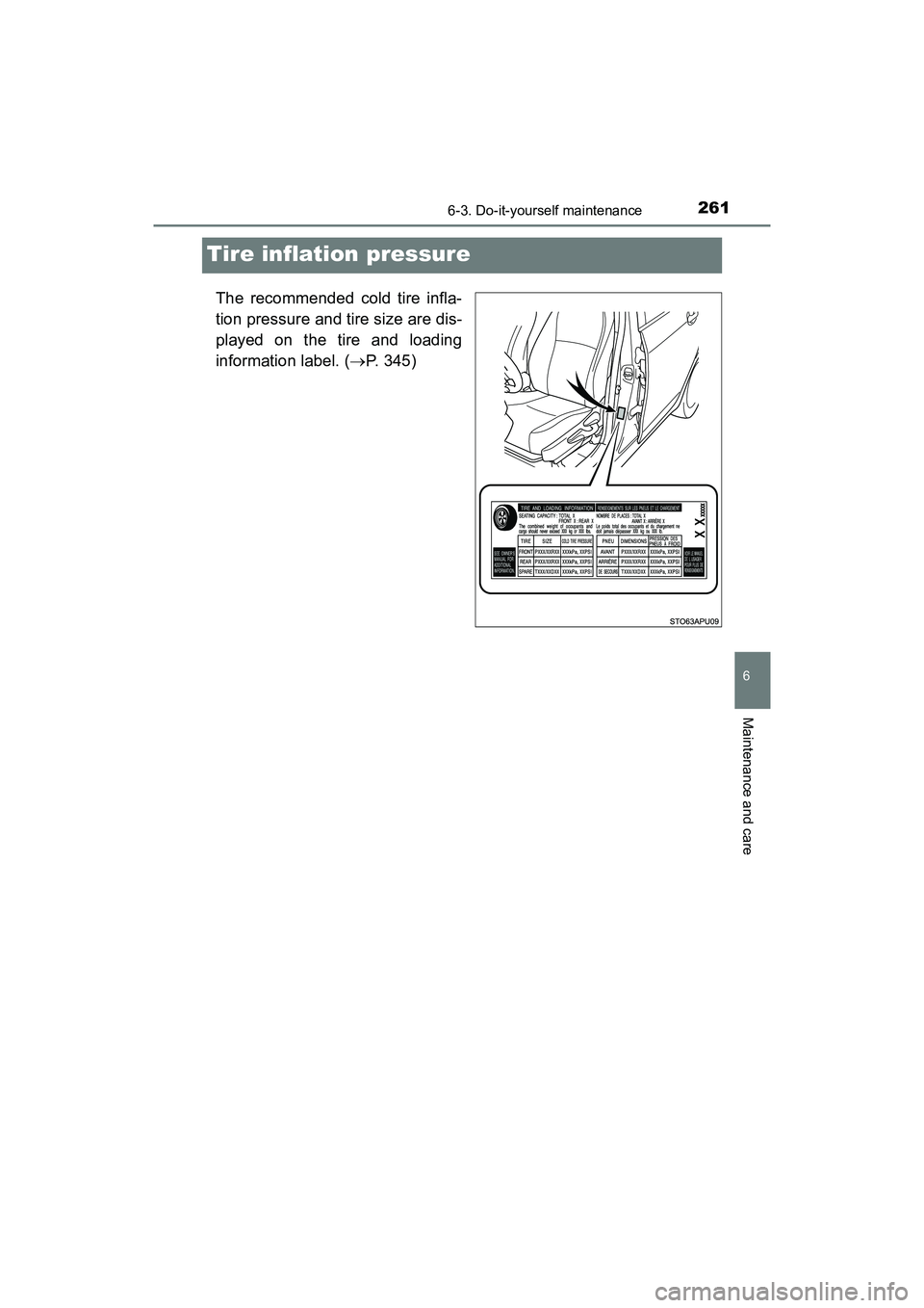 TOYOTA YARIS HATCHBACK 2017  Owners Manual 2616-3. Do-it-yourself maintenance
6
Maintenance and care
YARIS_HB_OM_USA_OM52G64U
Tire inflation pressure
The recommended cold tire infla-
tion pressure and tire size are dis-
played on the tire and 