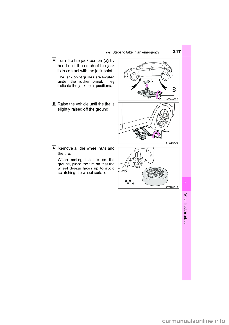 TOYOTA YARIS HATCHBACK 2017  Owners Manual 3177-2. Steps to take in an emergency
7
When trouble arises
YARIS_HB_OM_USA_OM52G64U
Turn the tire jack portion   by
hand until the notch of the jack
is in contact with the jack point.
The jack point 