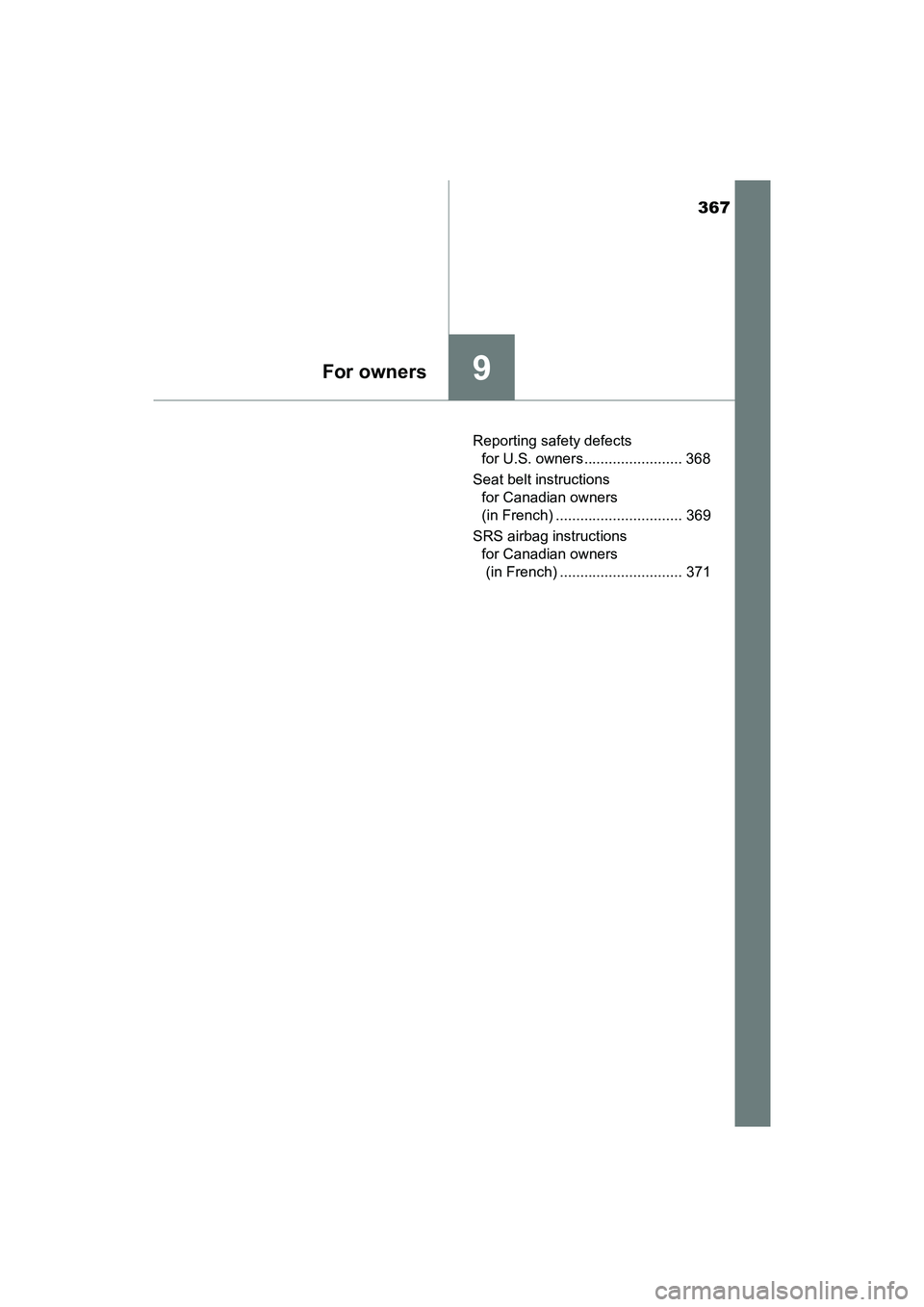 TOYOTA YARIS HATCHBACK 2017  Owners Manual 367
9For owners
YARIS_HB_OM_USA_OM52G64UReporting safety defects 
for U.S. owners ........................ 368
Seat belt instructions  for Canadian owners 
(in French) ............................... 