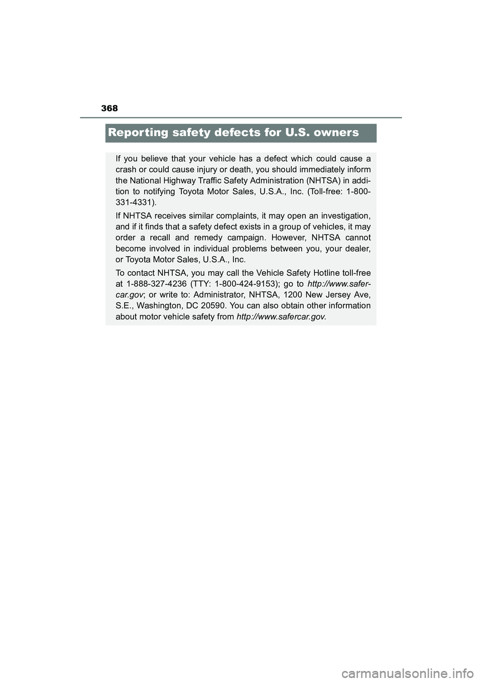 TOYOTA YARIS HATCHBACK 2017  Owners Manual 368
YARIS_HB_OM_USA_OM52G64U
Repor ting safety defects for U.S. owners
If you believe that your vehicle has a defect which could cause a
crash or could cause injury or death, you should immediately in