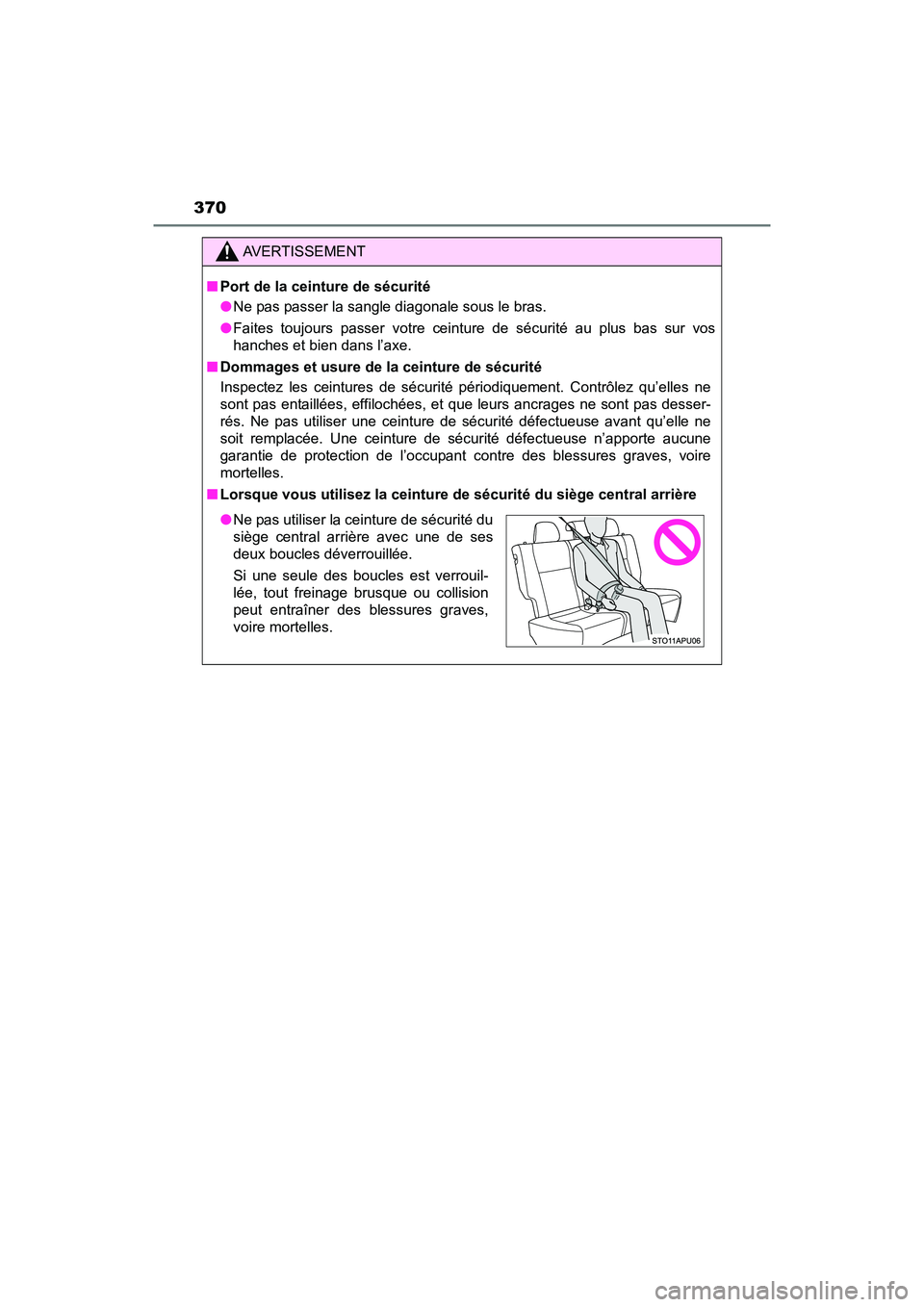 TOYOTA YARIS HATCHBACK 2017  Owners Manual 370
YARIS_HB_OM_USA_OM52G64U
AVERTISSEMENT
■Port de la ceinture de sécurité
●Ne pas passer la sangle diagonale sous le bras.
● Faites toujours passer votre ceinture de sécurité au plus bas s