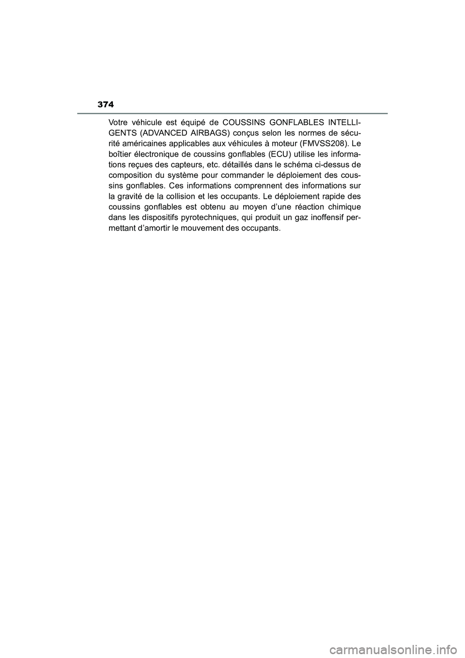 TOYOTA YARIS HATCHBACK 2017  Owners Manual 374
YARIS_HB_OM_USA_OM52G64U
Votre véhicule est équipé de COUSSINS GONFLABLES INTELLI-
GENTS (ADVANCED AIRBAGS) conçus selon les normes de sécu-
rité américaines applicables aux véhicules à m