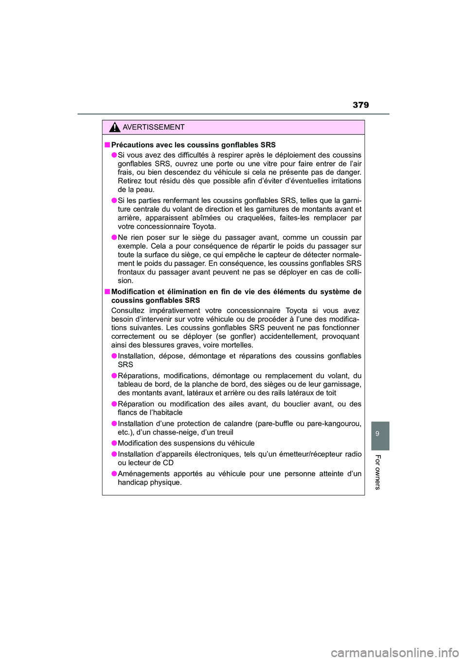 TOYOTA YARIS HATCHBACK 2017  Owners Manual 379
9
For owners
YARIS_HB_OM_USA_OM52G64U
AVERTISSEMENT
■Précautions avec les coussins gonflables SRS
●Si vous avez des difficultés à respirer après le déploiement des coussins
gonflables SRS