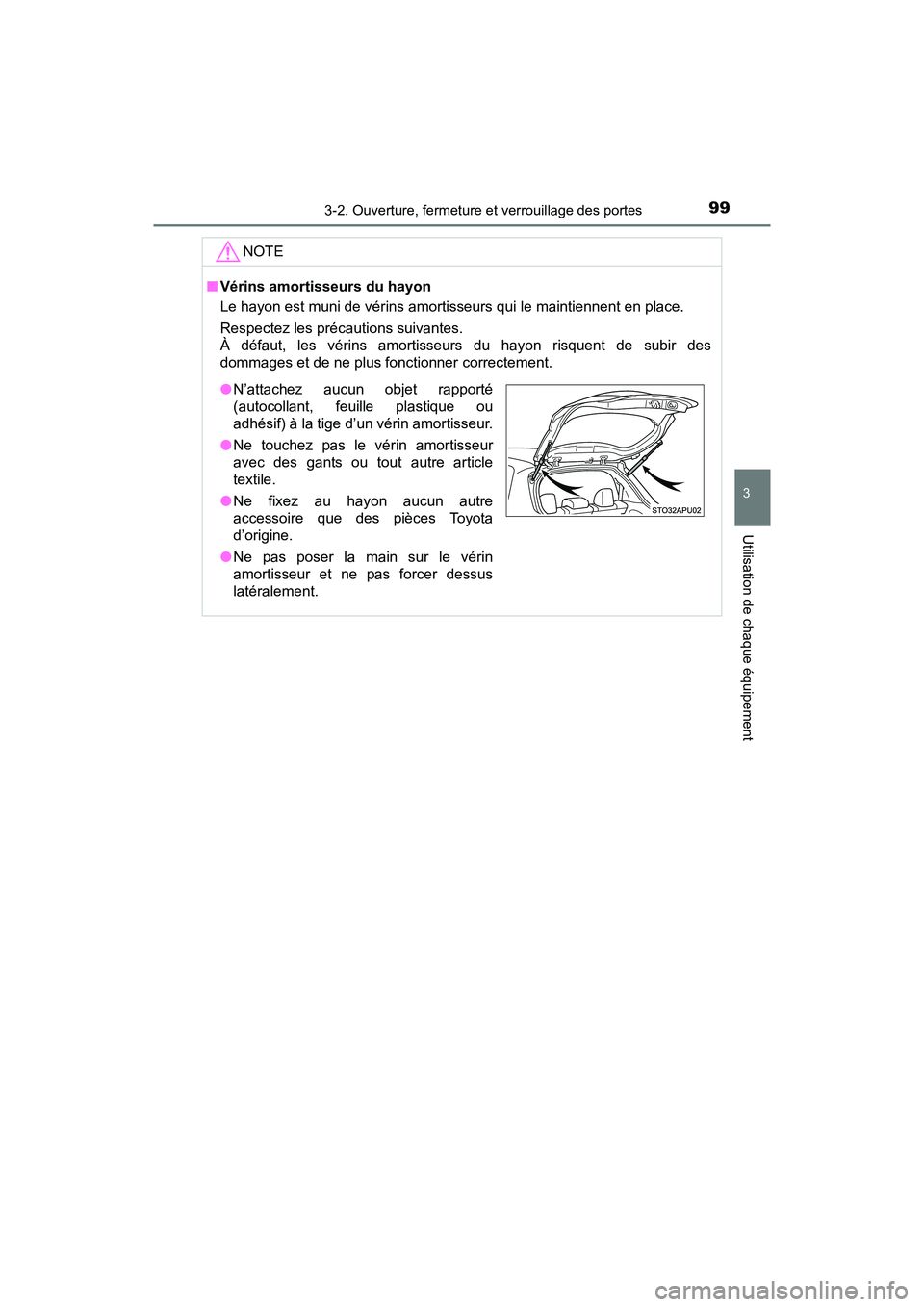 TOYOTA YARIS HATCHBACK 2017  Manuel du propriétaire (in French) 993-2. Ouverture, fermeture et verrouillage des portes
3
Utilisation de chaque équipement
YARIS_HB_OM_USA_OM52G64D
NOTE
■Vérins amortisseurs du hayon
Le hayon est muni de vérins amortisseurs qui 