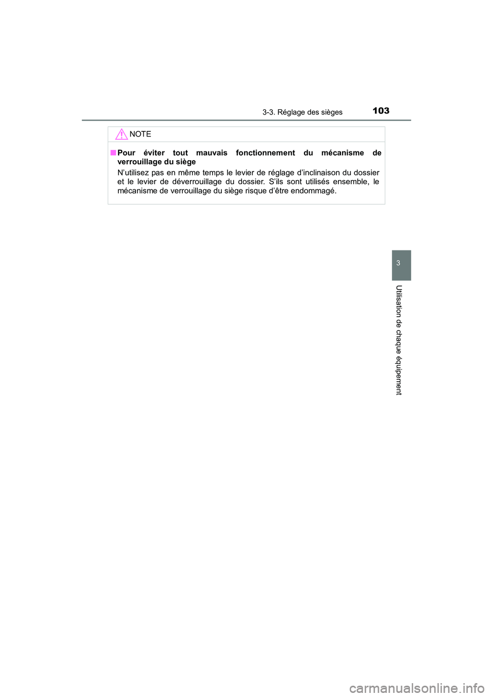 TOYOTA YARIS HATCHBACK 2017  Manuel du propriétaire (in French) 1033-3. Réglage des sièges
3
Utilisation de chaque équipement
YARIS_HB_OM_USA_OM52G64D
NOTE
■Pour éviter tout mauvais fonctionnement du mécanisme de
verrouillage du siège
N’utilisez pas en m