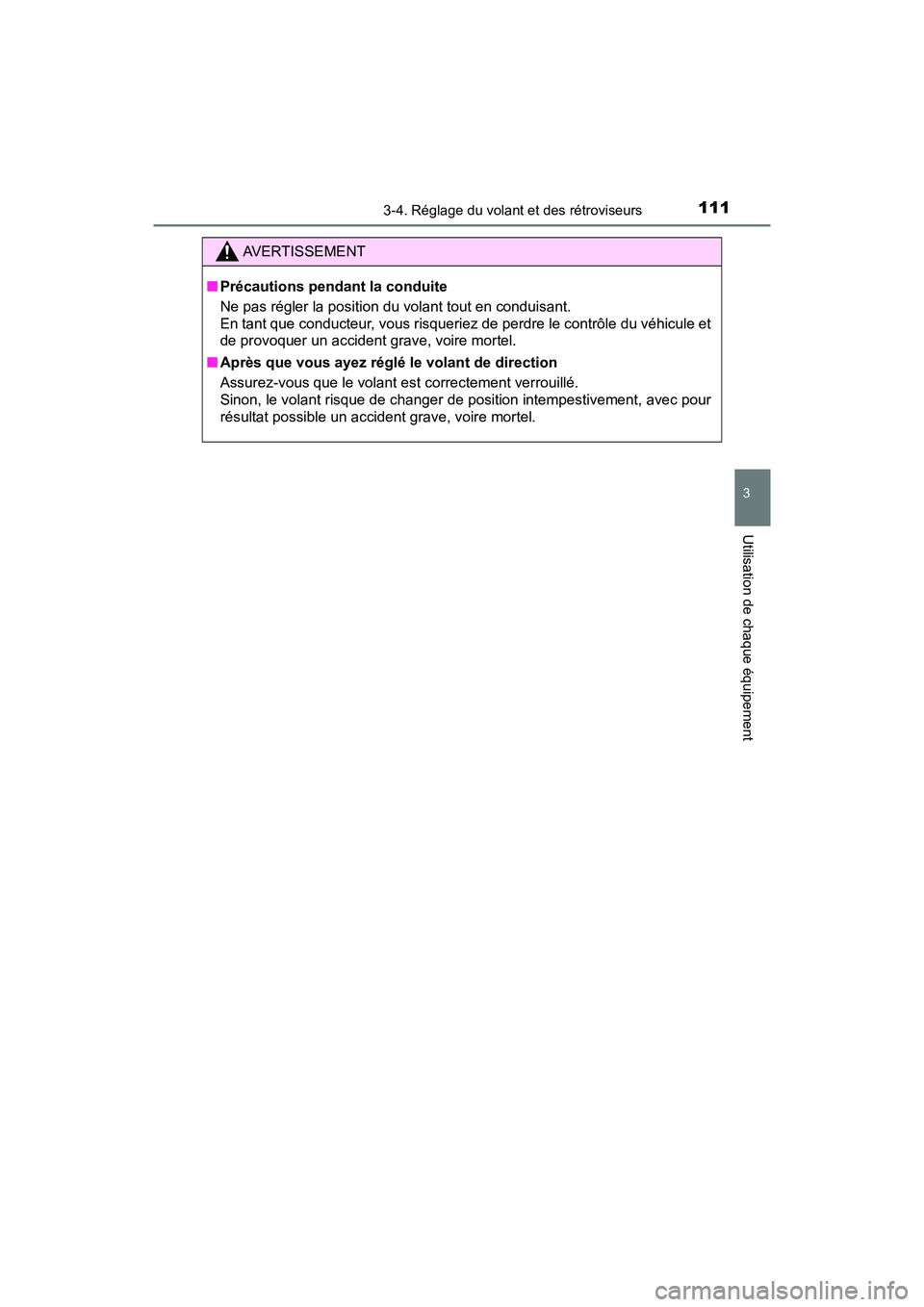 TOYOTA YARIS HATCHBACK 2017  Manuel du propriétaire (in French) 1113-4. Réglage du volant et des rétroviseurs
3
Utilisation de chaque équipement
YARIS_HB_OM_USA_OM52G64D
AVERTISSEMENT
■Précautions pendant la conduite
Ne pas régler la position du volant tout