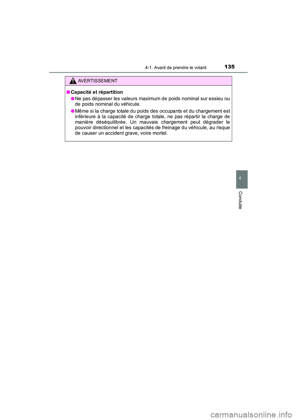 TOYOTA YARIS HATCHBACK 2017  Manuel du propriétaire (in French) 1354-1. Avant de prendre le volant
4
Conduite
YARIS_HB_OM_USA_OM52G64D
AVERTISSEMENT
■Capacité et répartition
●Ne pas dépasser les valeurs maximum de poids nominal sur essieu ou
de poids nomina