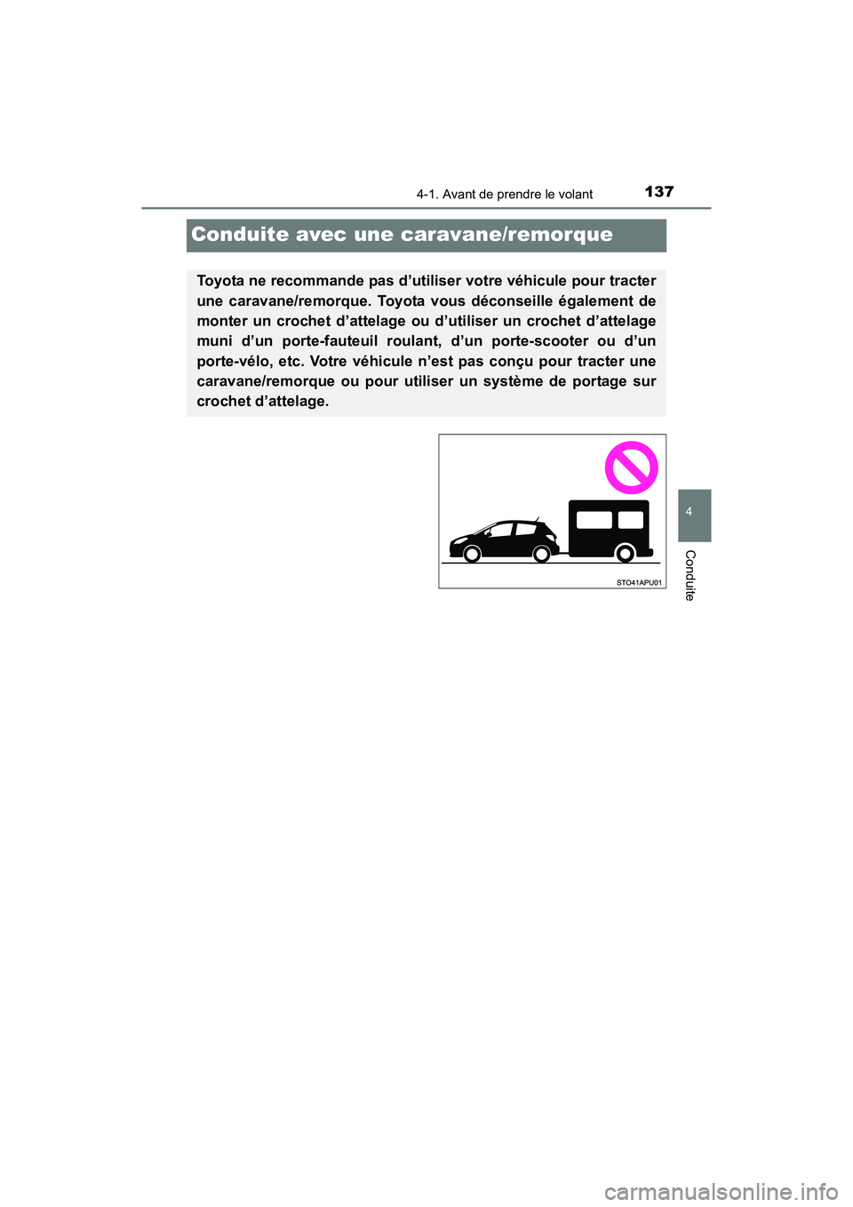 TOYOTA YARIS HATCHBACK 2017  Manuel du propriétaire (in French) 1374-1. Avant de prendre le volant
4
Conduite
YARIS_HB_OM_USA_OM52G64D
Conduite avec une caravane/remorque
Toyota ne recommande pas d’utiliser votre véhicule pour tracter
une caravane/remorque. Toy