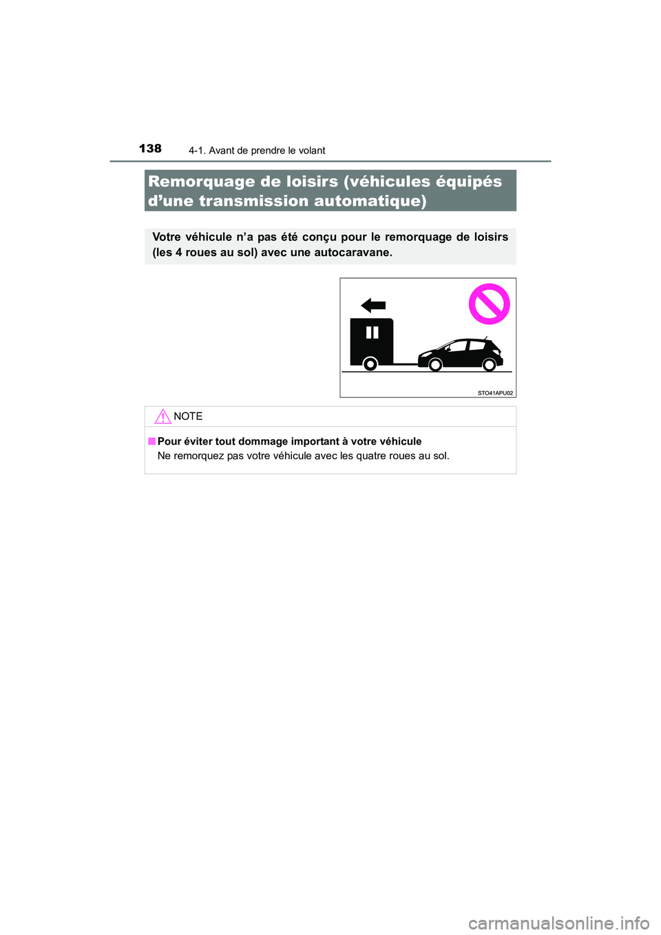 TOYOTA YARIS HATCHBACK 2017  Manuel du propriétaire (in French) 1384-1. Avant de prendre le volant
YARIS_HB_OM_USA_OM52G64D
Remorquage de loisirs (véhicules équipés 
d’une transmission automatique)
Votre véhicule n’a pas été conçu pour le remorquage de 