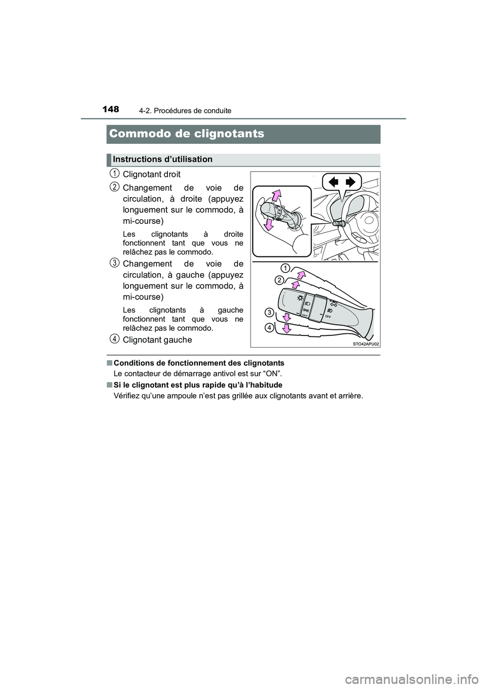 TOYOTA YARIS HATCHBACK 2017  Manuel du propriétaire (in French) 1484-2. Procédures de conduite
YARIS_HB_OM_USA_OM52G64D
Commodo de clignotants
Clignotant droit
Changement de voie de
circulation, à droite (appuyez
longuement sur le commodo, à
mi-course)
Les clig