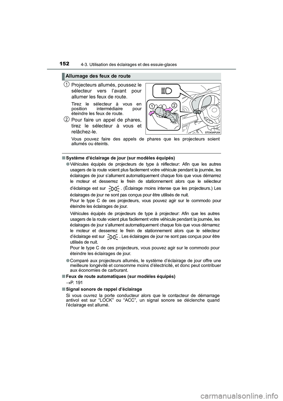 TOYOTA YARIS HATCHBACK 2017  Manuel du propriétaire (in French) 1524-3. Utilisation des éclairages et des essuie-glaces
YARIS_HB_OM_USA_OM52G64D
Projecteurs allumés, poussez le
sélecteur vers l’avant pour
allumer les feux de route. 
Tirez le sélecteur à vou