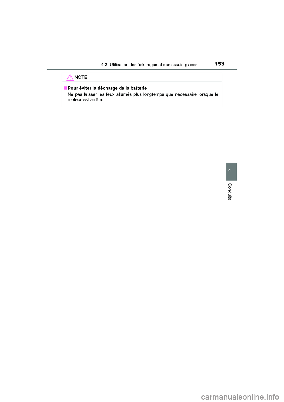 TOYOTA YARIS HATCHBACK 2017  Manuel du propriétaire (in French) 1534-3. Utilisation des éclairages et des essuie-glaces
4
Conduite
YARIS_HB_OM_USA_OM52G64D
NOTE
■Pour éviter la décharge de la batterie
Ne pas laisser les feux allumés plus longtemps que néces