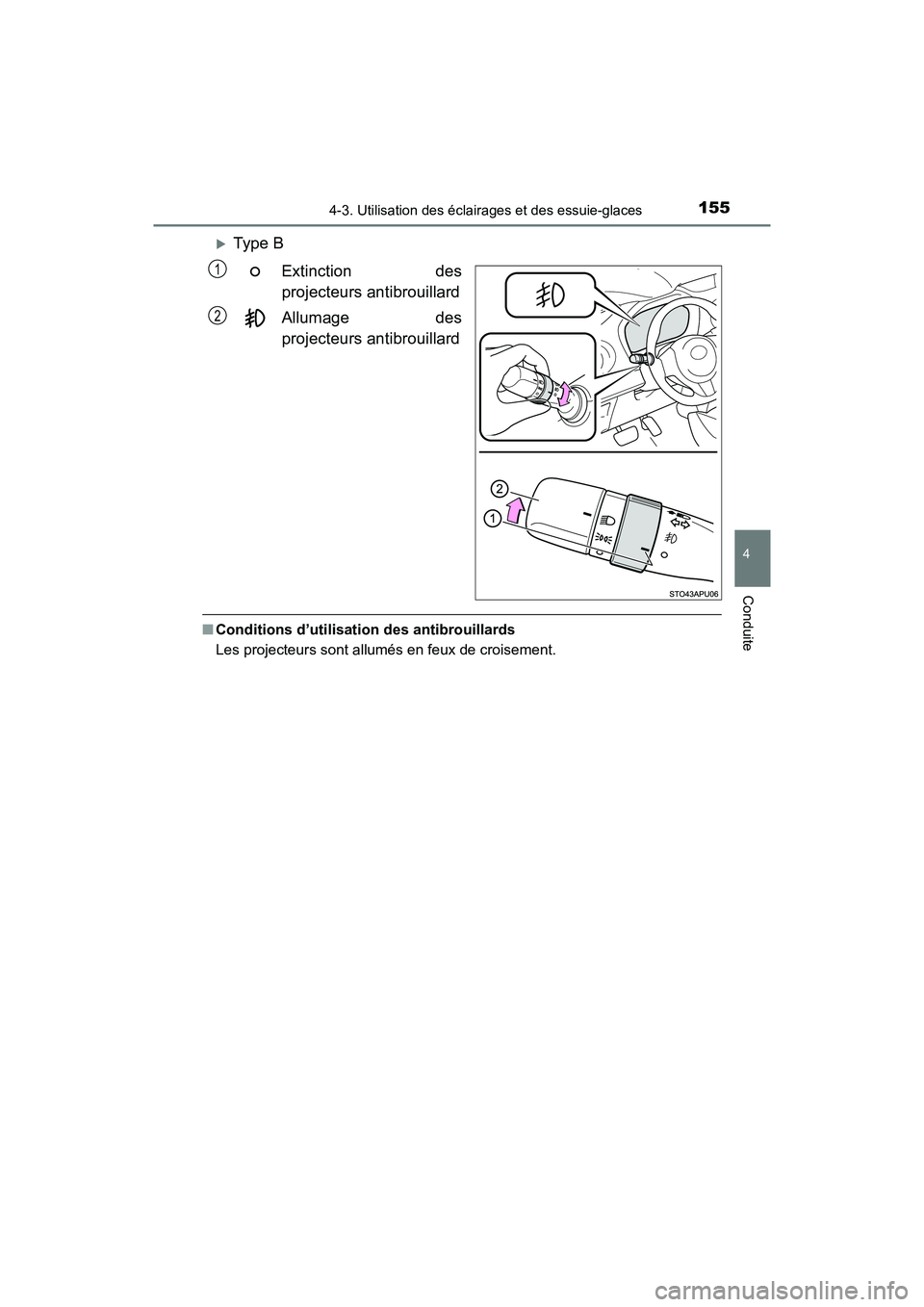 TOYOTA YARIS HATCHBACK 2017  Manuel du propriétaire (in French) 1554-3. Utilisation des éclairages et des essuie-glaces
4
Conduite
YARIS_HB_OM_USA_OM52G64D
Type BExtinction des
projecteurs antibrouillard
Allumage des
projecteurs antibrouillard
■Conditions d