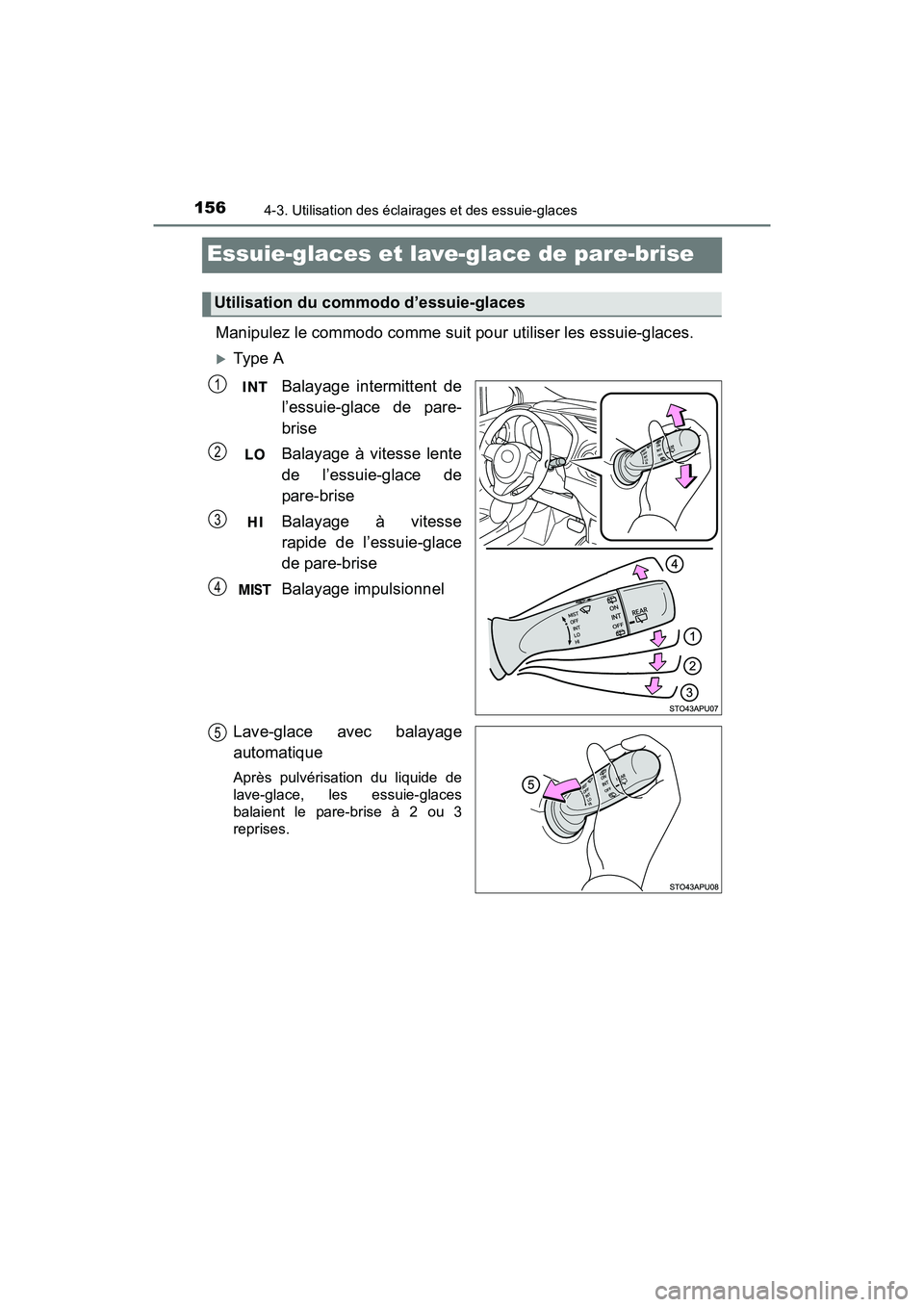 TOYOTA YARIS HATCHBACK 2017  Manuel du propriétaire (in French) 1564-3. Utilisation des éclairages et des essuie-glaces
YARIS_HB_OM_USA_OM52G64D
Essuie-glaces et lave-glace de pare-brise 
Manipulez le commodo comme suit pour utiliser les essuie-glaces.
Type AB