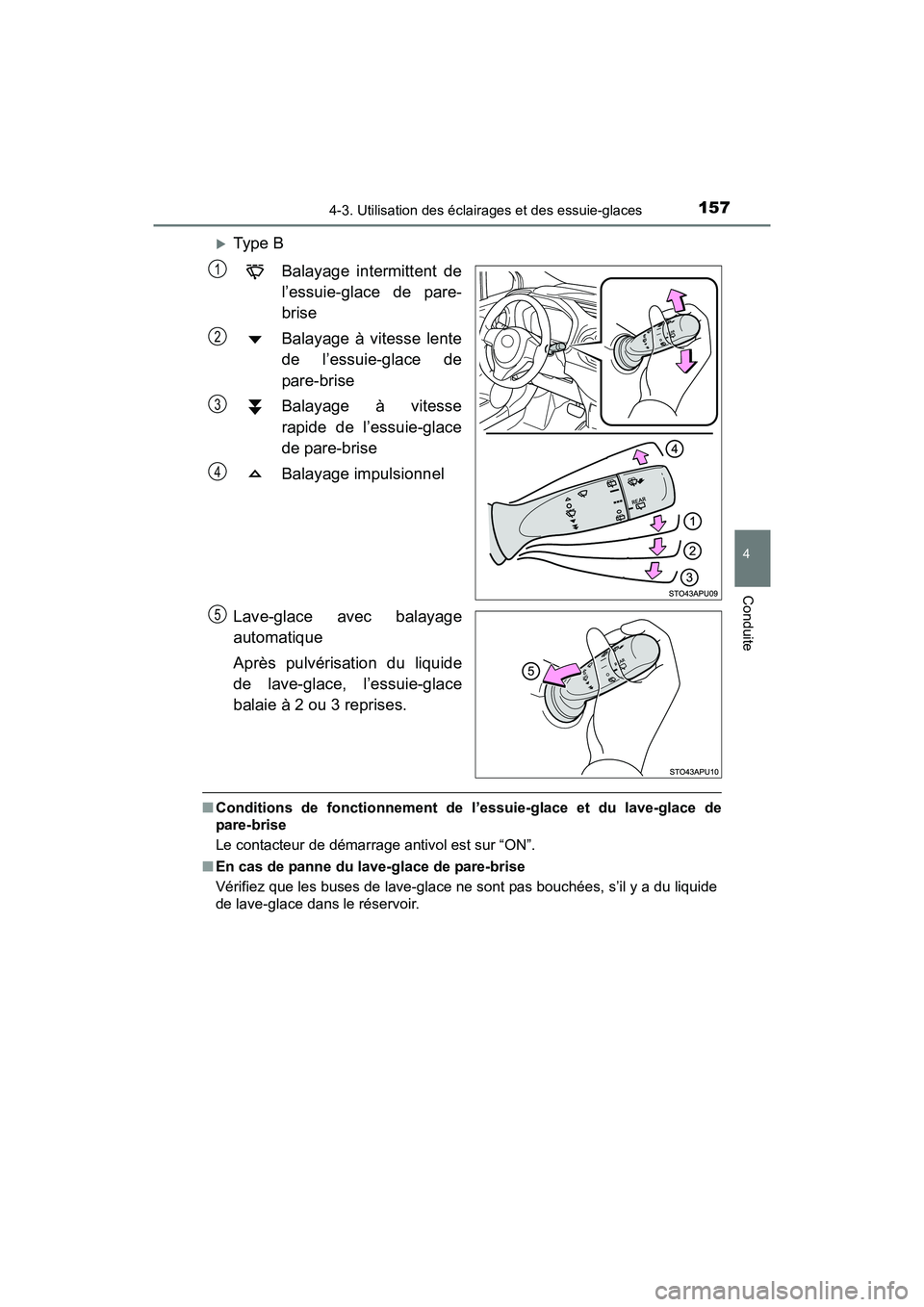 TOYOTA YARIS HATCHBACK 2017  Manuel du propriétaire (in French) 1574-3. Utilisation des éclairages et des essuie-glaces
4
Conduite
YARIS_HB_OM_USA_OM52G64D
Type BBalayage intermittent de
l’essuie-glace de pare-
brise
Balayage à vitesse lente
de l’essuie-g