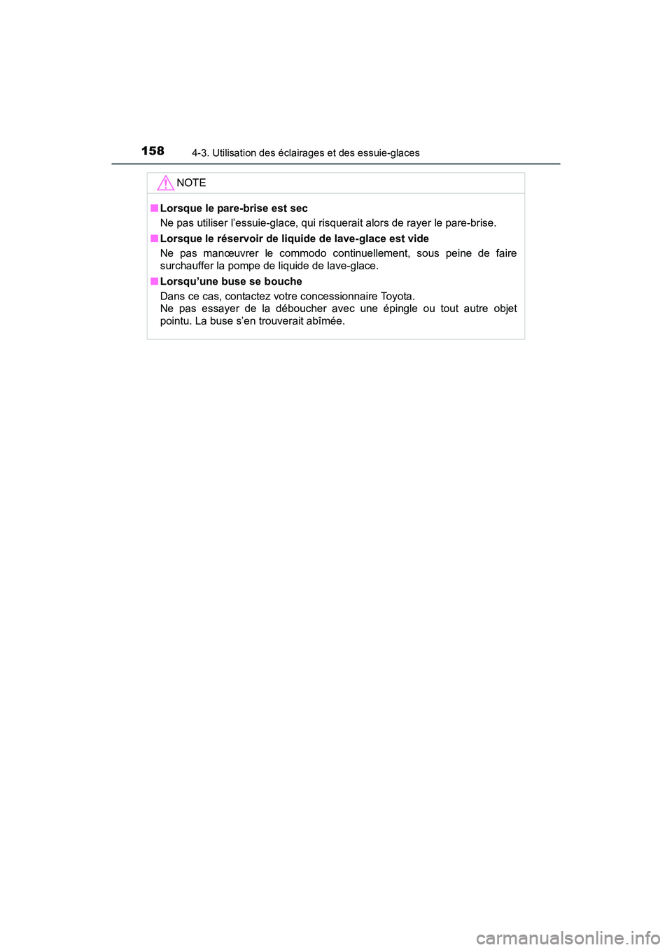 TOYOTA YARIS HATCHBACK 2017  Manuel du propriétaire (in French) 1584-3. Utilisation des éclairages et des essuie-glaces
YARIS_HB_OM_USA_OM52G64D
NOTE
■Lorsque le pare-brise est sec
Ne pas utiliser l’essuie-glace, qui risquerait alors de rayer le pare-brise.
