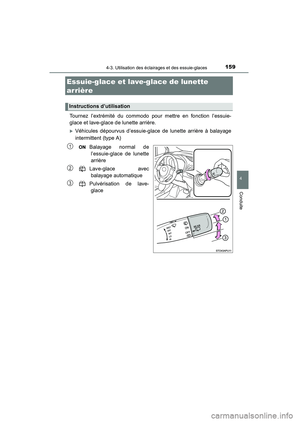 TOYOTA YARIS HATCHBACK 2017  Manuel du propriétaire (in French) 1594-3. Utilisation des éclairages et des essuie-glaces
4
Conduite
YARIS_HB_OM_USA_OM52G64D
Essuie-glace et lave-glace de lunette 
arrière
Tournez l’extrémité du commodo pour mettre en fonction 