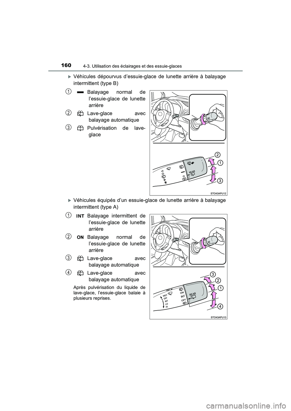 TOYOTA YARIS HATCHBACK 2017  Manuel du propriétaire (in French) 1604-3. Utilisation des éclairages et des essuie-glaces
YARIS_HB_OM_USA_OM52G64D
Véhicules dépourvus d’essuie-glace de lunette arrière à balayage
intermittent (type B)Balayage normal del’e