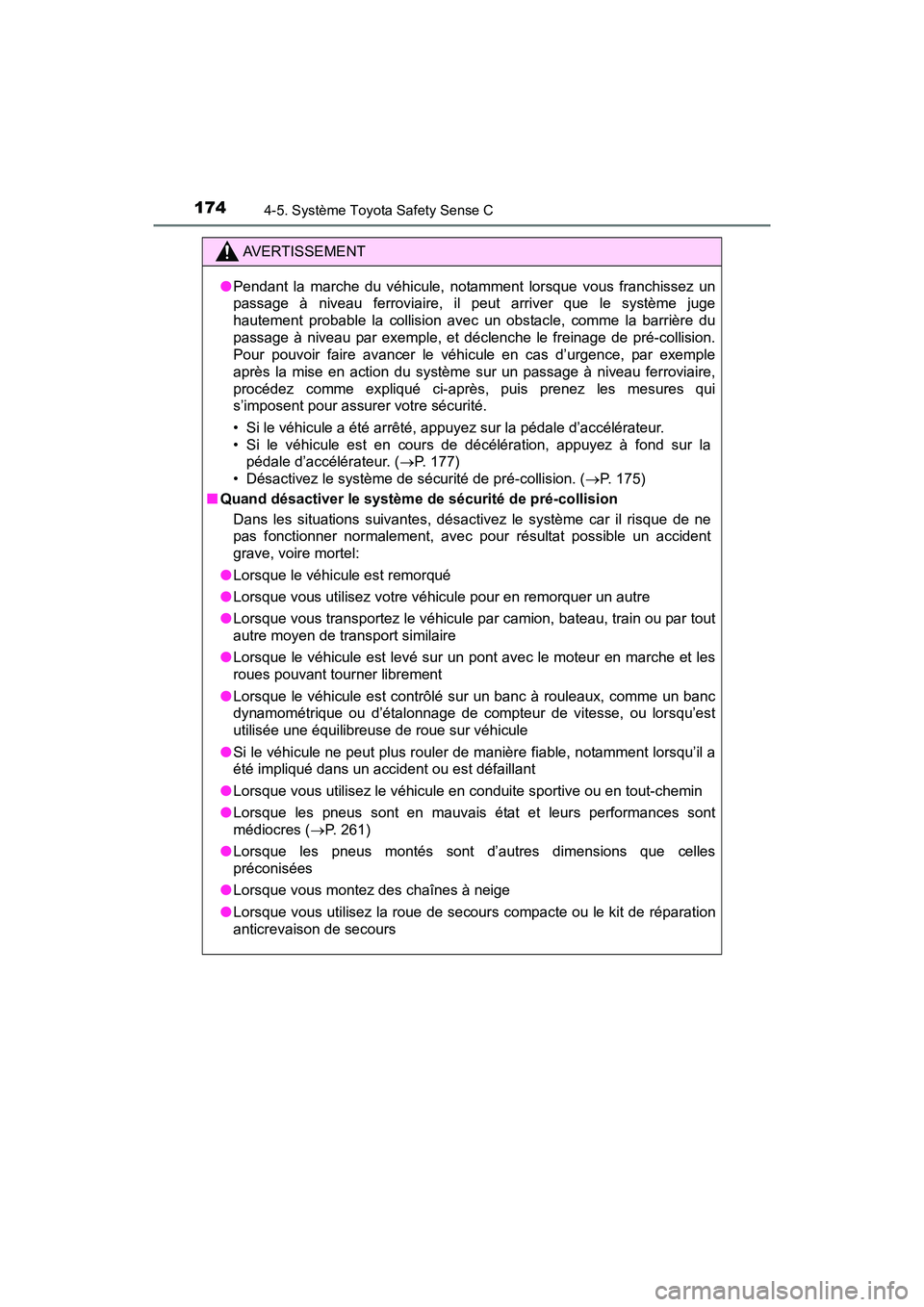 TOYOTA YARIS HATCHBACK 2017  Manuel du propriétaire (in French) 1744-5. Système Toyota Safety Sense C
YARIS_HB_OM_USA_OM52G64D
AVERTISSEMENT
●Pendant la marche du véhicule, notamment lorsque vous franchissez un
passage à niveau ferroviaire, il peut arriver qu