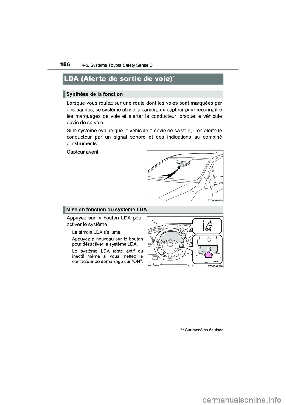 TOYOTA YARIS HATCHBACK 2017  Manuel du propriétaire (in French) 1864-5. Système Toyota Safety Sense C
YARIS_HB_OM_USA_OM52G64D
LDA (Aler te de sor tie de voie)
Lorsque vous roulez sur une route dont les voies sont marquées par
des bandes, ce système utilise 