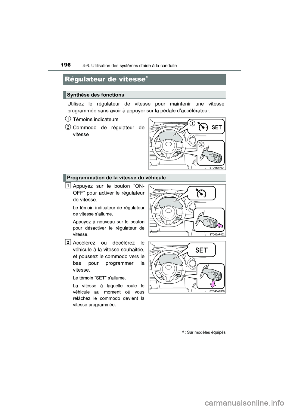TOYOTA YARIS HATCHBACK 2017  Manuel du propriétaire (in French) 1964-6. Utilisation des systèmes d’aide à la conduite
YARIS_HB_OM_USA_OM52G64D
Régulateur de vitesse
Utilisez le régulateur de vitesse pour maintenir une vitesse
programmée sans avoir à app