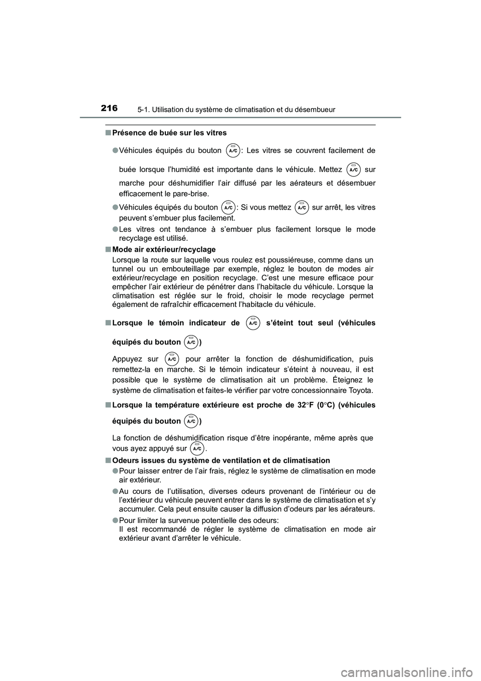 TOYOTA YARIS HATCHBACK 2017  Manuel du propriétaire (in French) 2165-1. Utilisation du système de climatisation et du désembueur
YARIS_HB_OM_USA_OM52G64D
■Présence de buée sur les vitres
●Véhicules équipés du bouton  : Les vitres se couvrent facilement 