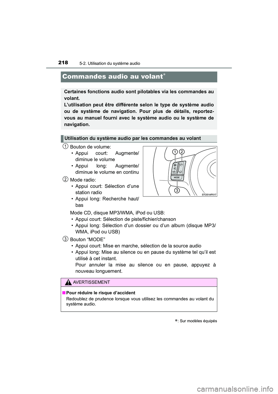 TOYOTA YARIS HATCHBACK 2017  Manuel du propriétaire (in French) 2185-2. Utilisation du système audio
YARIS_HB_OM_USA_OM52G64D
Commandes audio au volant
Bouton de volume:• Appui court: Augmente/ diminue le volume
• Appui long: Augmente/ diminue le volume en