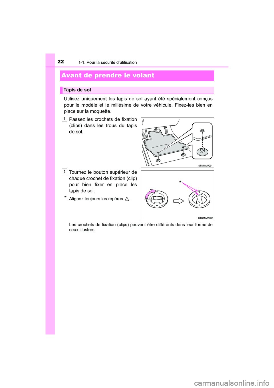 TOYOTA YARIS HATCHBACK 2017  Manuel du propriétaire (in French) 221-1. Pour la sécurité d’utilisation
YARIS_HB_OM_USA_OM52G64D
Avant de prendre le volant
Utilisez uniquement les tapis de sol ayant été spécialement conçus
pour le modèle et le millésime de
