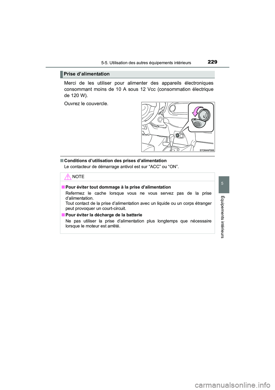 TOYOTA YARIS HATCHBACK 2017  Manuel du propriétaire (in French) 2295-5. Utilisation des autres équipements intérieurs
5
Équipements intérieurs
YARIS_HB_OM_USA_OM52G64D
Merci de les utiliser pour alimenter des appareils électroniques
consommant moins de 10 A s