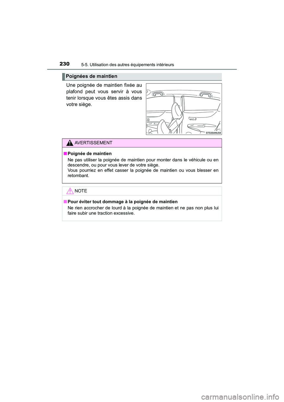 TOYOTA YARIS HATCHBACK 2017  Manuel du propriétaire (in French) 2305-5. Utilisation des autres équipements intérieurs
YARIS_HB_OM_USA_OM52G64D
Une poignée de maintien fixée au
plafond peut vous servir à vous
tenir lorsque vous êtes assis dans
votre siège.
P