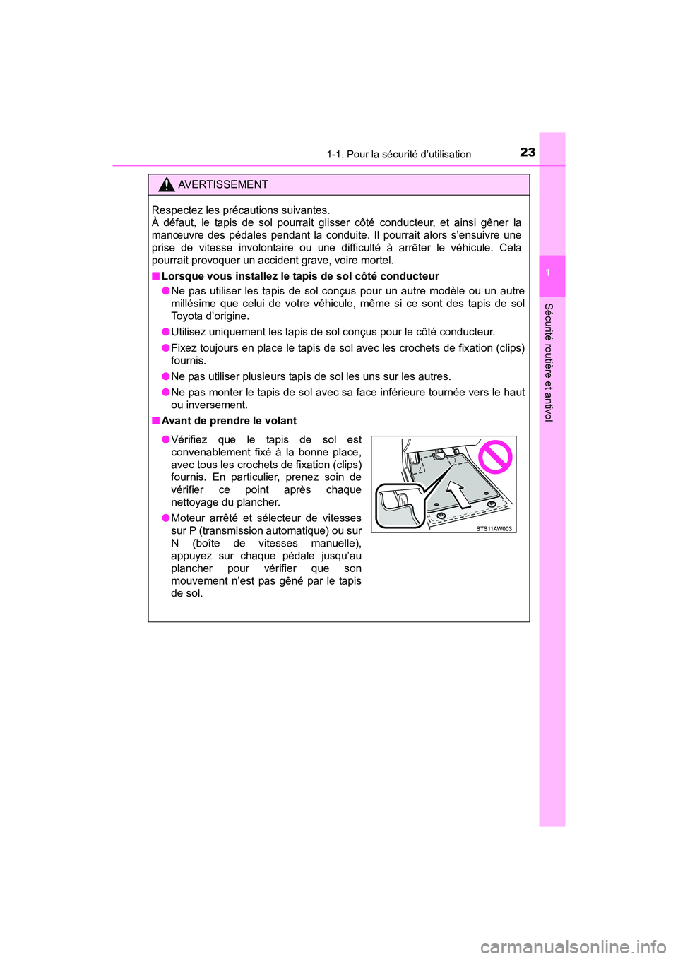 TOYOTA YARIS HATCHBACK 2017  Manuel du propriétaire (in French) 231-1. Pour la sécurité d’utilisation
1
Sécurité routière et antivol
YARIS_HB_OM_USA_OM52G64D
AVERTISSEMENT
Respectez les précautions suivantes. 
À défaut, le tapis de sol pourrait glisser c