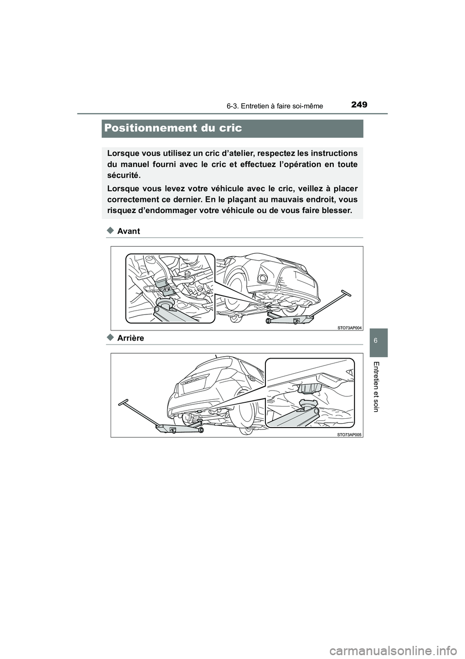 TOYOTA YARIS HATCHBACK 2017  Manuel du propriétaire (in French) 2496-3. Entretien à faire soi-même
6
Entretien et soin
YARIS_HB_OM_USA_OM52G64D
Positionnement du cric
◆Avant
◆Arrière
Lorsque vous utilisez un cric d’atelier, respectez les instructions
du m