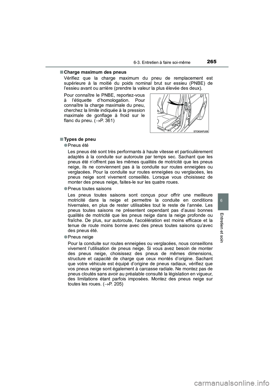 TOYOTA YARIS HATCHBACK 2017  Manuel du propriétaire (in French) 2656-3. Entretien à faire soi-même
6
Entretien et soin
YARIS_HB_OM_USA_OM52G64D■
Charge maximum des pneus
Vérifiez que la charge maximum du pneu de remplacement est
supérieure à la moitié du p