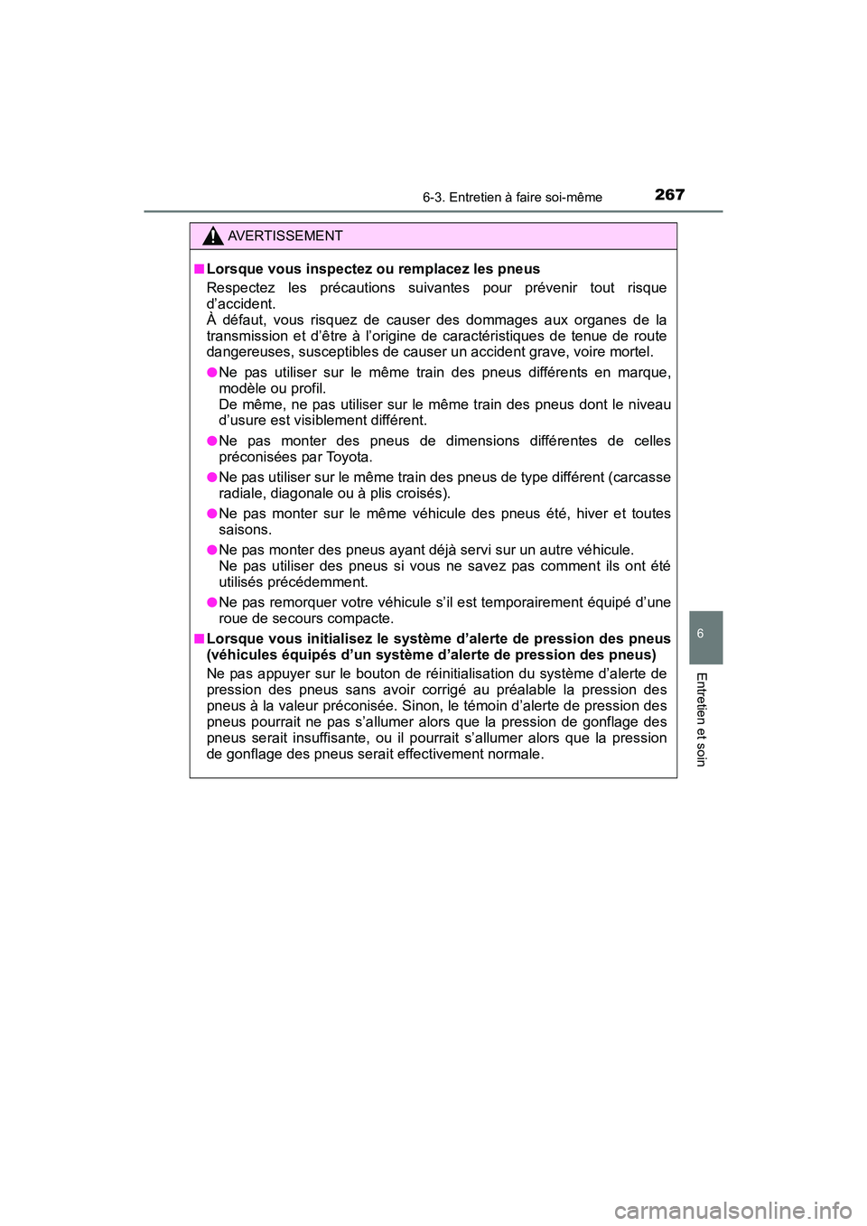 TOYOTA YARIS HATCHBACK 2017  Manuel du propriétaire (in French) 2676-3. Entretien à faire soi-même
6
Entretien et soin
YARIS_HB_OM_USA_OM52G64D
AVERTISSEMENT
■Lorsque vous inspectez ou remplacez les pneus
Respectez les précautions suivantes pour prévenir tou