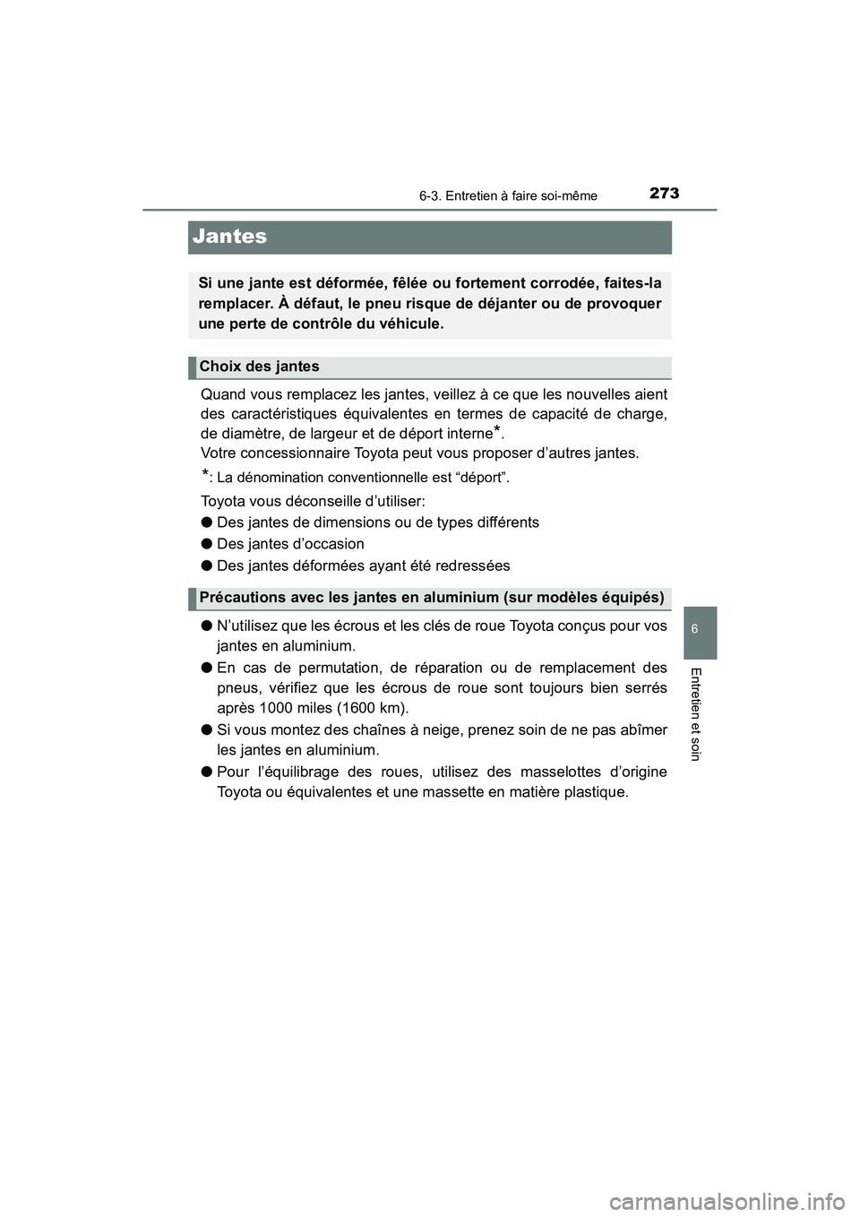 TOYOTA YARIS HATCHBACK 2017  Manuel du propriétaire (in French) 2736-3. Entretien à faire soi-même
6
Entretien et soin
YARIS_HB_OM_USA_OM52G64D
Jantes
Quand vous remplacez les jantes, veillez à ce que les nouvelles aient
des caractéristiques équivalentes en t