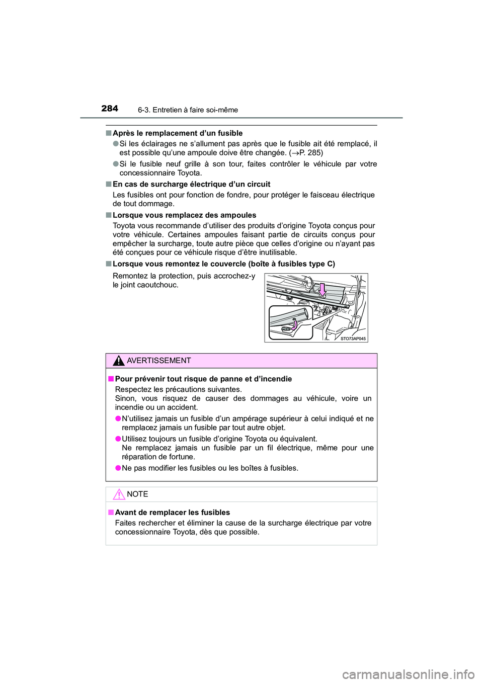 TOYOTA YARIS HATCHBACK 2017 Manuel du propriétaire (in French) 2846-3. Entretien à faire soi-même
YARIS_HB_OM_USA_OM52G64D
■Après le remplacement d’un fusible
●Si les éclairages ne s’allument pas après que le fusible ait été remplacé, il
est possi TOYOTA YARIS HATCHBACK 2017 Manuel du propriétaire (in French) 2846-3. Entretien à faire soi-même
YARIS_HB_OM_USA_OM52G64D
■Après le remplacement d’un fusible
●Si les éclairages ne s’allument pas après que le fusible ait été remplacé, il
est possi