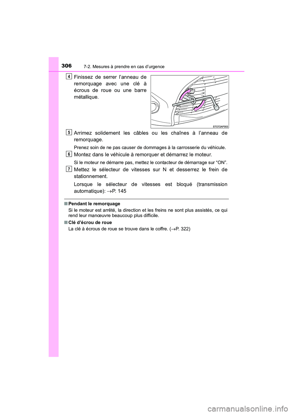 TOYOTA YARIS HATCHBACK 2017  Manuel du propriétaire (in French) 3067-2. Mesures à prendre en cas d’urgence
YARIS_HB_OM_USA_OM52G64D
Finissez de serrer l’anneau de
remorquage avec une clé à
écrous de roue ou une barre
métallique.
Arrimez solidement les câ