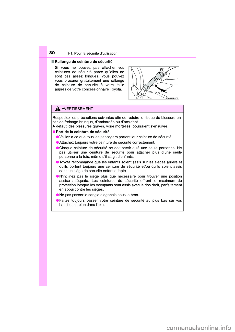 TOYOTA YARIS HATCHBACK 2017  Manuel du propriétaire (in French) 301-1. Pour la sécurité d’utilisation
YARIS_HB_OM_USA_OM52G64D■
Rallonge de ceinture de sécurité
Si vous ne pouvez pas attacher vos
ceintures de sécurité parce qu’elles ne
sont pas assez l