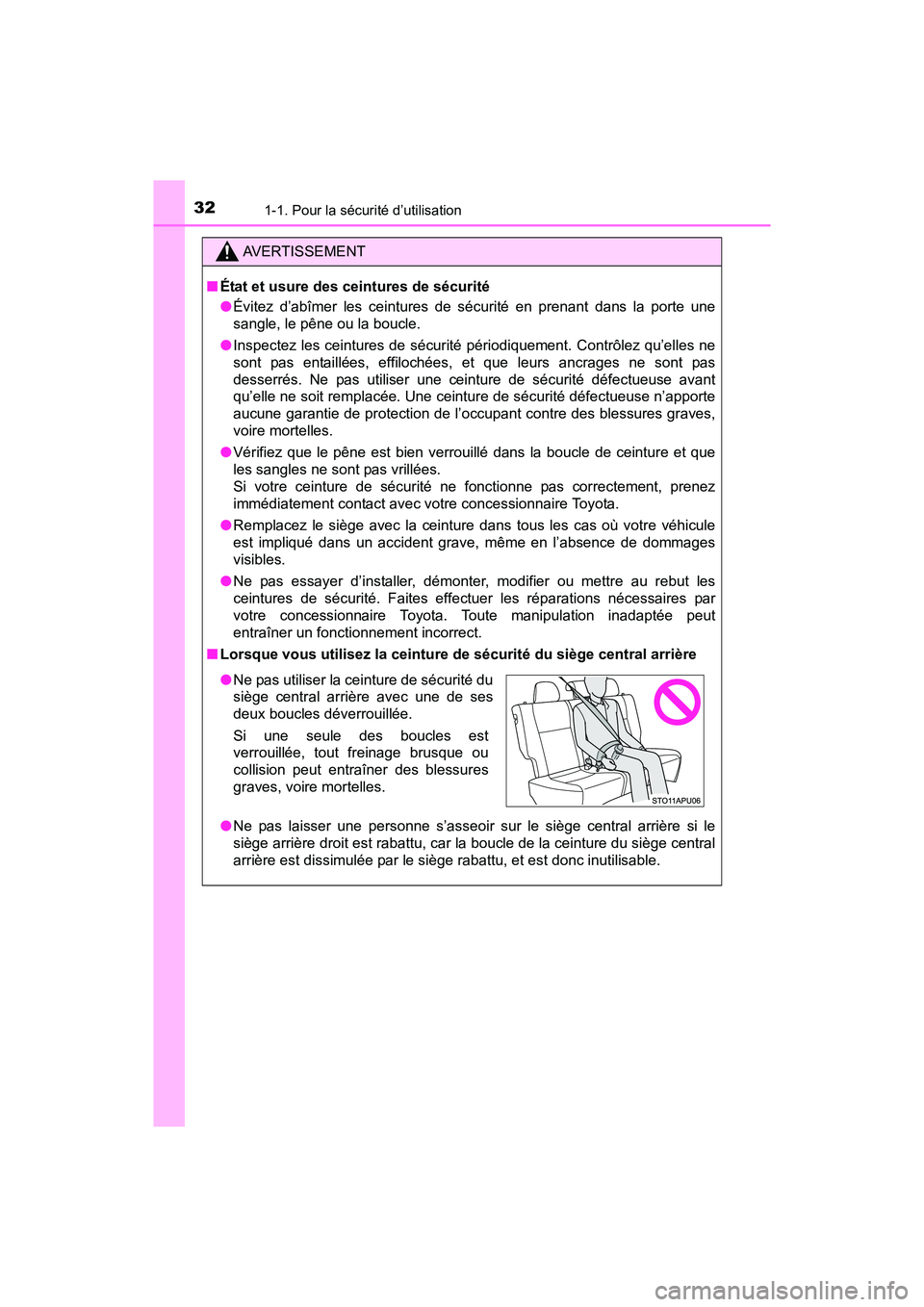 TOYOTA YARIS HATCHBACK 2017  Manuel du propriétaire (in French) 321-1. Pour la sécurité d’utilisation
YARIS_HB_OM_USA_OM52G64D
AVERTISSEMENT
■État et usure des ceintures de sécurité
●Évitez d’abîmer les ceintures de sécurité en prenant dans la por