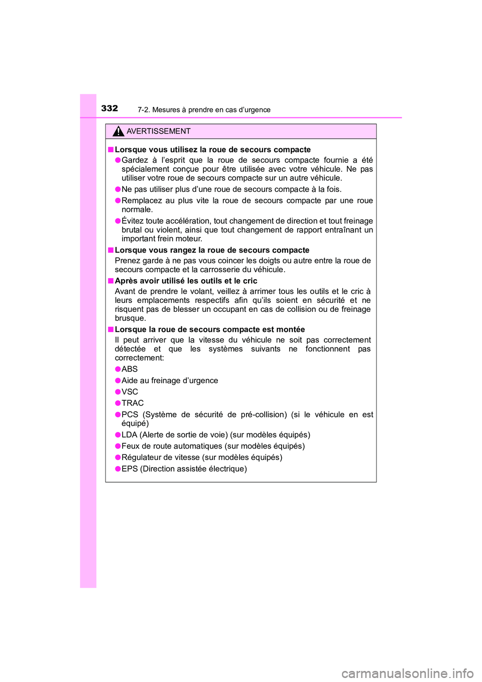 TOYOTA YARIS HATCHBACK 2017  Manuel du propriétaire (in French) 3327-2. Mesures à prendre en cas d’urgence
YARIS_HB_OM_USA_OM52G64D
AVERTISSEMENT
■Lorsque vous utilisez la roue de secours compacte
●Gardez à l’esprit que la roue de secours compacte fourni